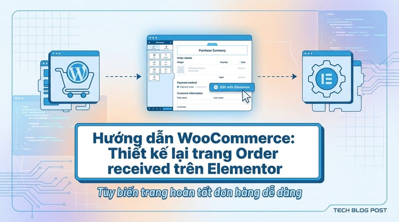 Hướng dẫn WooCommerce: Thiết kế lại trang Order received trên Elementor