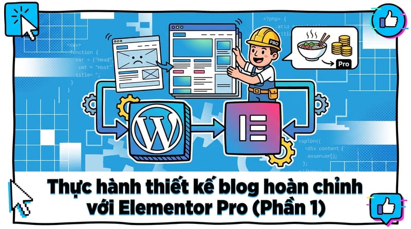 Thực hành thiết kế blog hoàn chỉnh với Elementor Pro (Phần 1)