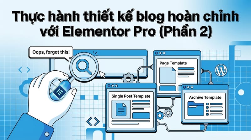 Thực hành thiết kế blog hoàn chỉnh với Elementor Pro (Phần 2)